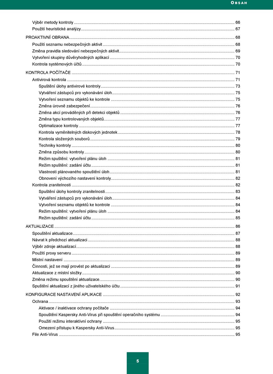 .. 73 Vytváření zástupcŧ pro vykonávání úloh... 75 Vytvoření seznamu objektŧ ke kontrole... 75 Změna úrovně zabezpečení... 76 Změna akcí prováděných při detekci objektŧ.