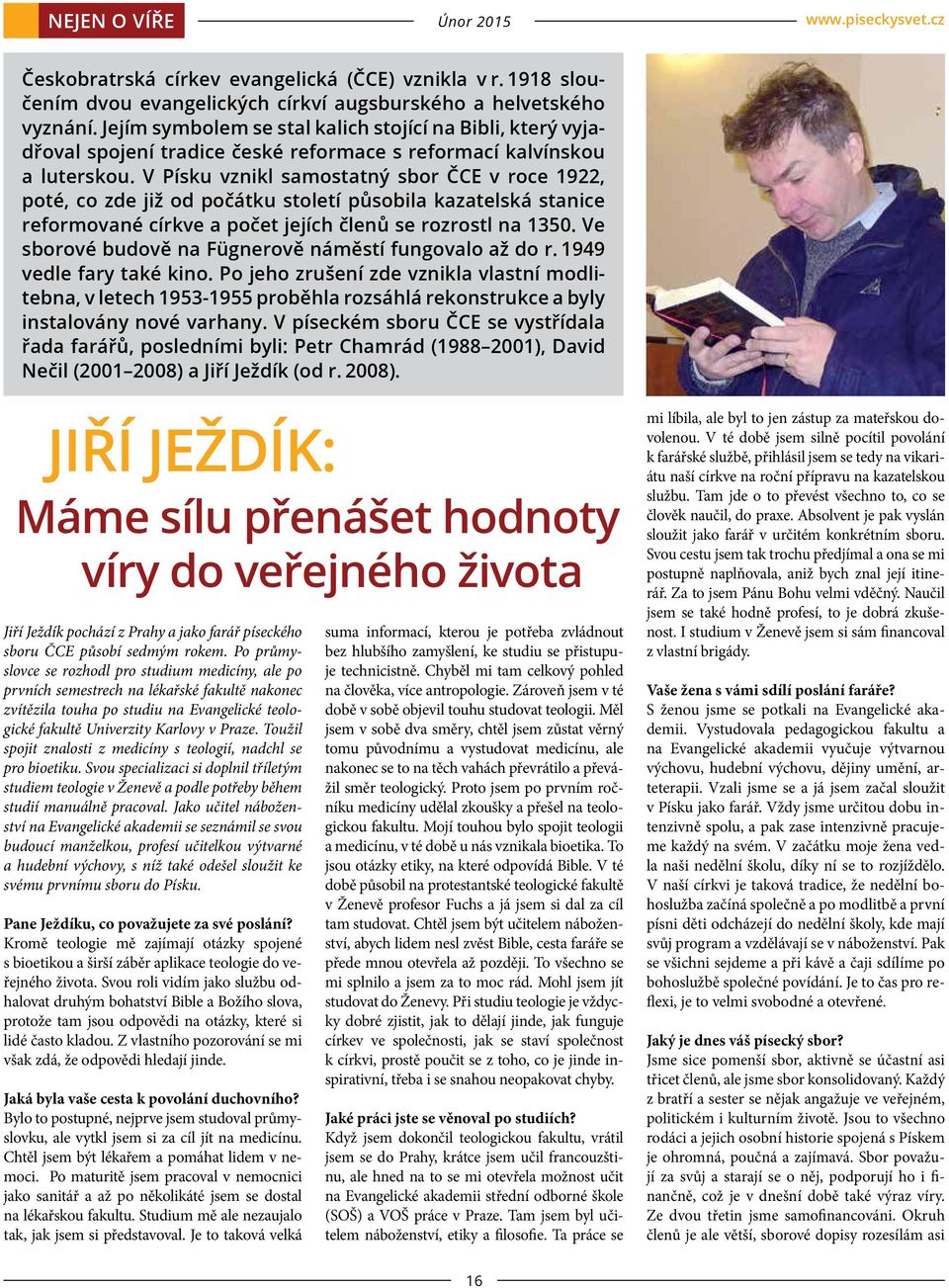 V Písku vznikl samostatný sbor ČCE v roce 1922, poté, co zde již od počátku století působila kazatelská stanice reformované církve a počet jejích členů se rozrostl na 1350.