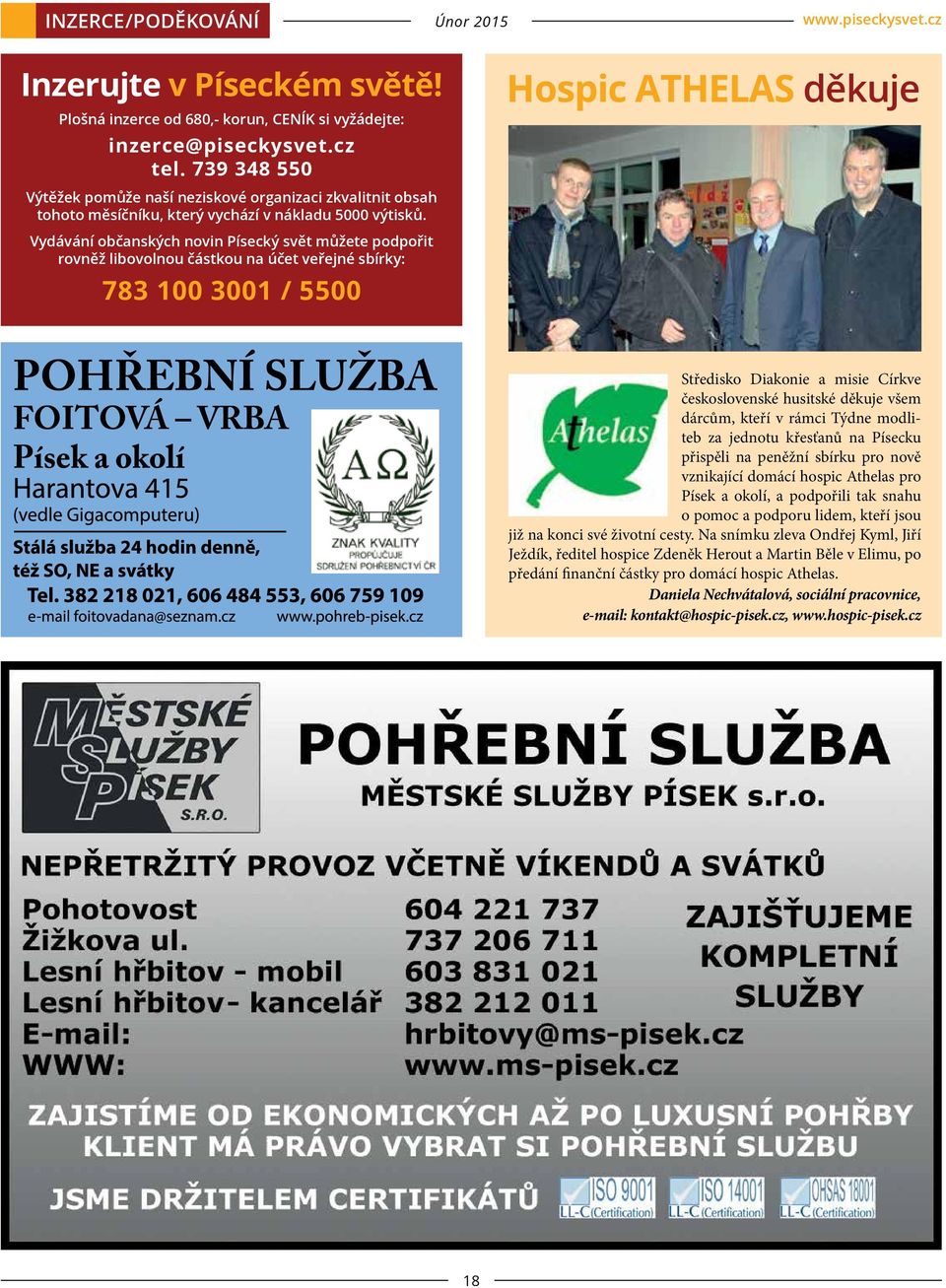 Vydávání občanských novin Písecký svět můžete podpořit rovněž libovolnou částkou na účet veřejné sbírky: 783 100 3001 / 5500 Hospic ATHELAS děkuje Středisko Diakonie a misie Církve československé