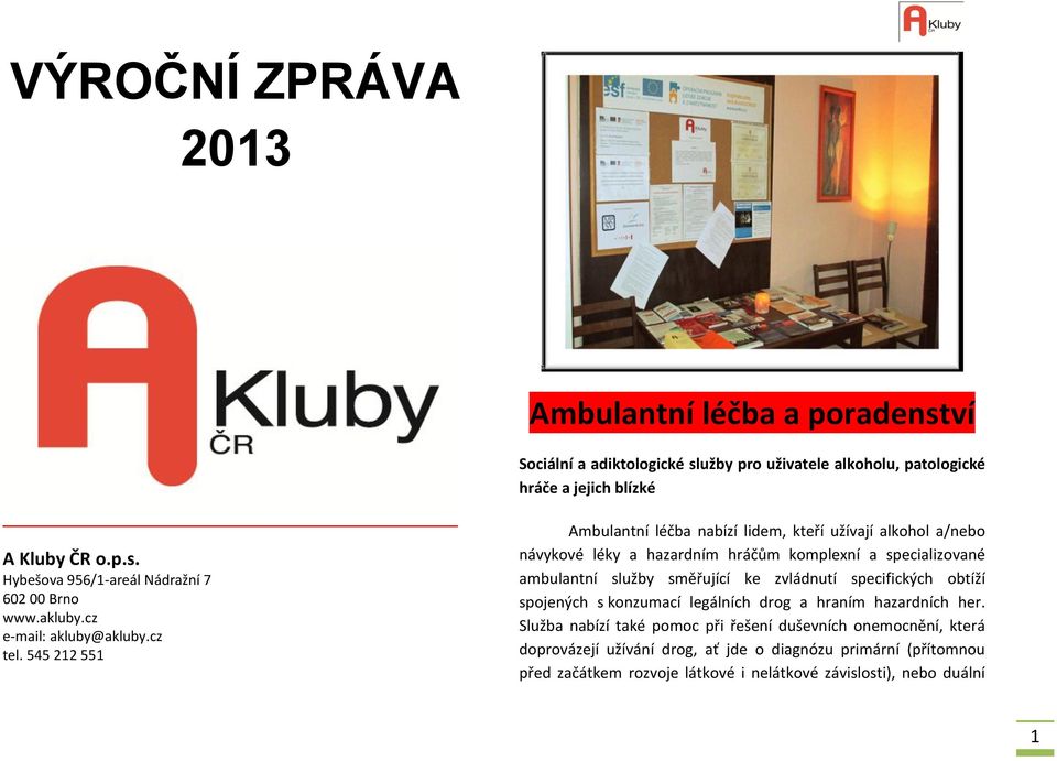 545 212 551 Ambulantní léčba nabízí lidem, kteří užívají alkohol a/nebo návykové léky a hazardním hráčům komplexní a specializované ambulantní služby směřující ke zvládnutí