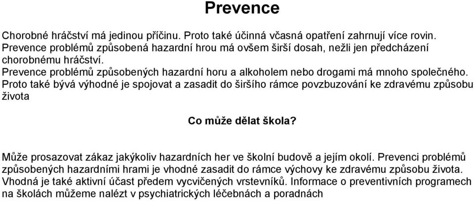 Prevence problémů způsobených hazardní horu a alkoholem nebo drogami má mnoho společného.