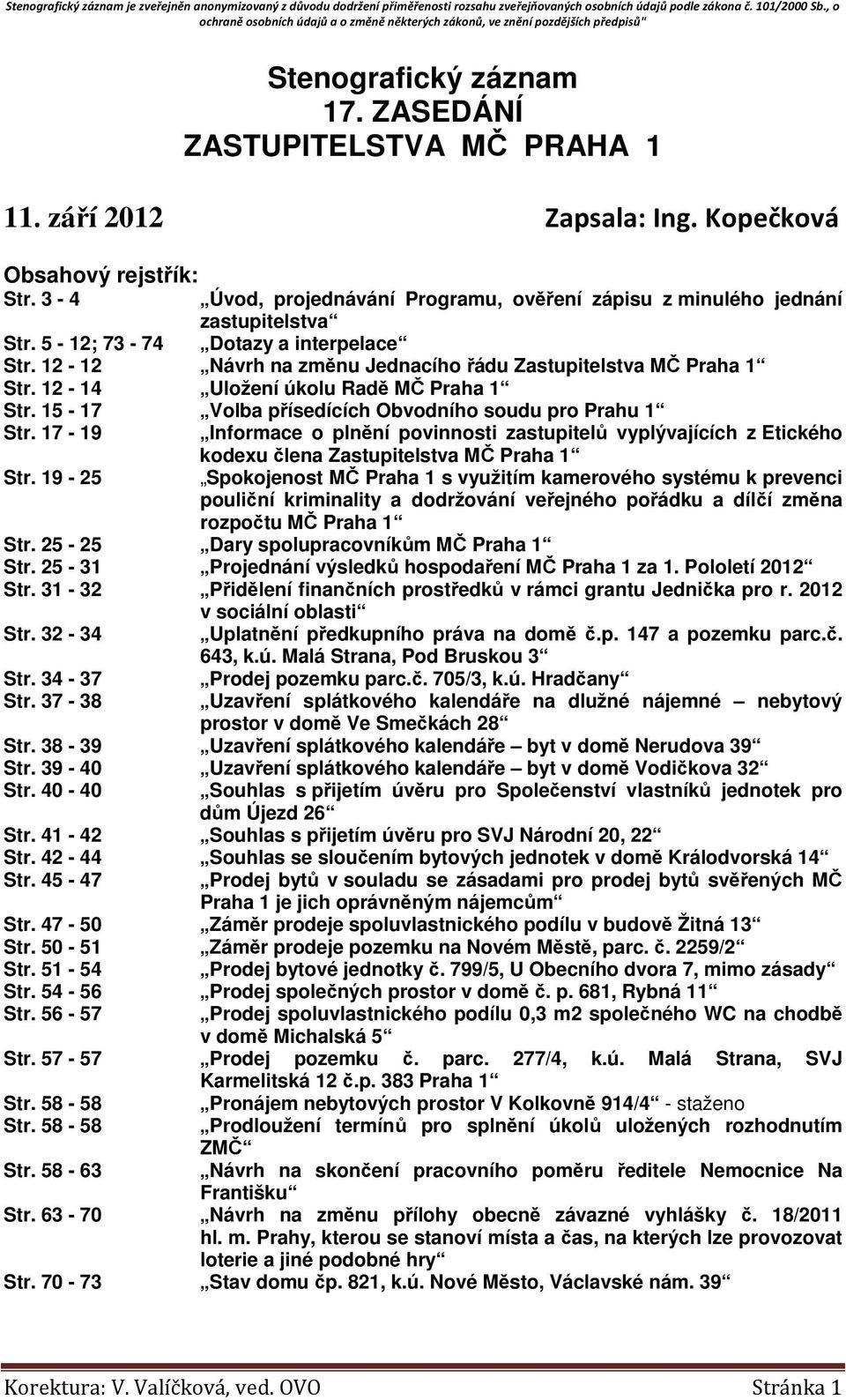 12-14 Uložení úkolu Radě MČ Praha 1 Str. 15-17 Volba přísedících Obvodního soudu pro Prahu 1 Str. 17-19 Informace o plnění povinnosti zastupitelů vyplývajících z Etického Str.