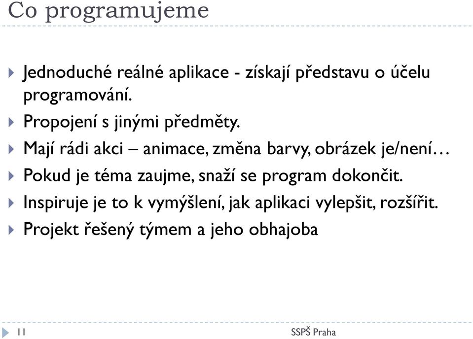 Mají rádi akci animace, změna barvy, obrázek je/není Pokud je téma zaujme,