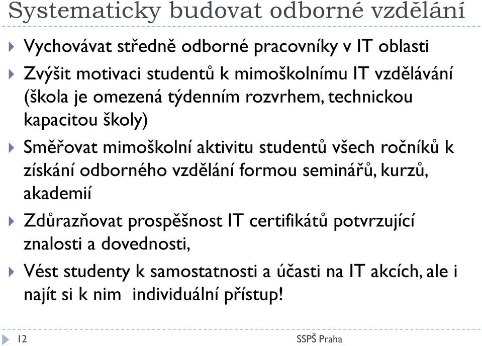 studentů všech ročníků k získání odborného vzdělání formou seminářů, kurzů, akademií Zdůrazňovat prospěšnost IT certifikátů