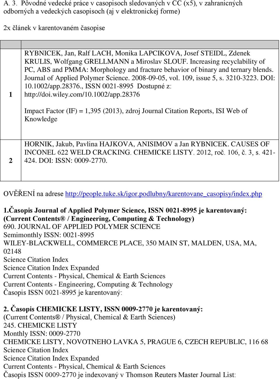 Journal of Applied Polymer Science. 2008-09-05, vol. 109, issue 5, s. 3210-3223. DOI: 10.1002/app.