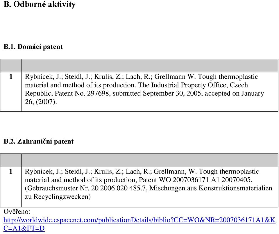 ; Steidl, J.; Krulis, Z.; Lach, R.; Grellmann, W. Tough thermoplastic material and method of its production, Patent WO 2007036171 A1 20070405. (Gebrauchsmuster Nr.