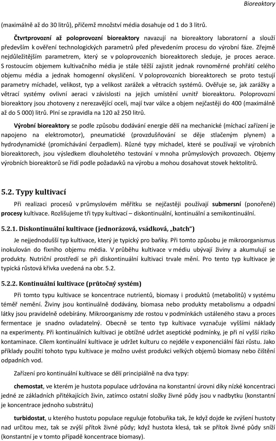 Zřejmě nejdůležitějším parametrem, který se v poloprovozních bioreaktorech sleduje, je proces aerace.