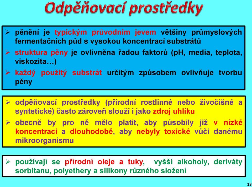 živočišné a syntetické) často zároveň slouží i jako zdroj uhlíku obecně by pro ně mělo platit, aby působily již v nízké koncentraci a dlouhodobě,