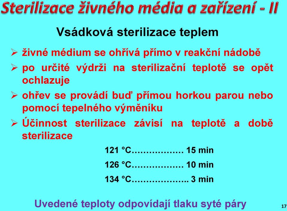 parou nebo pomocí tepelného výměníku Účinnost sterilizace závisí na teplotě a době