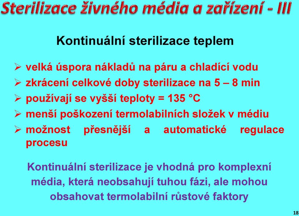 složek v médiu možnost přesnější a automatické regulace procesu Kontinuální sterilizace je