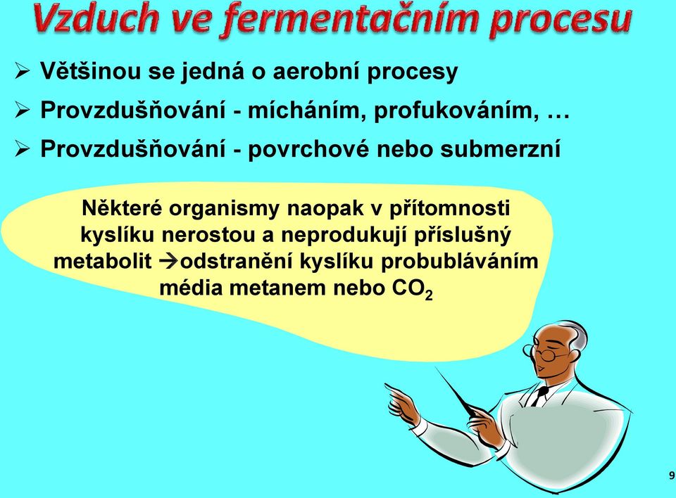 organismy naopak v přítomnosti kyslíku nerostou a neprodukují