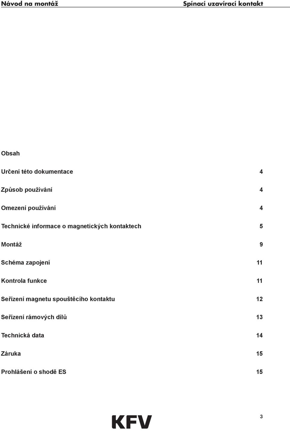 Montáž 9 Schéma zapojení 11 Kontrola funkce 11 Seřízení magnetu spouštěcího