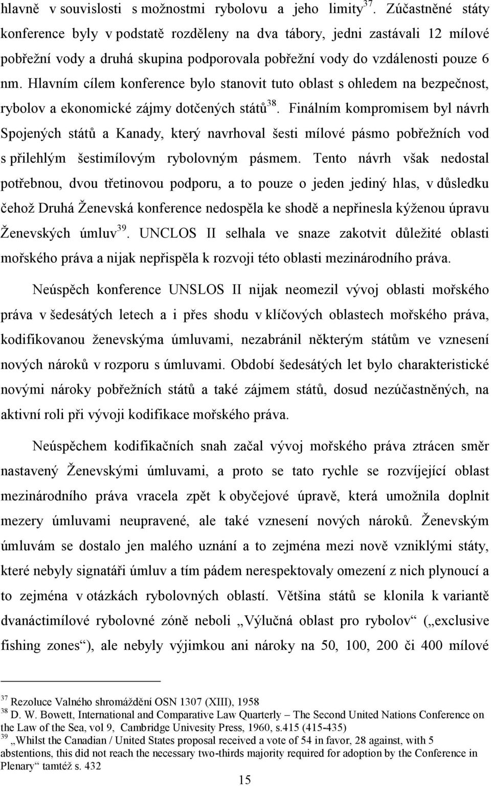 Hlavním cílem konference bylo stanovit tuto oblast s ohledem na bezpečnost, rybolov a ekonomické zájmy dotčených států 38.