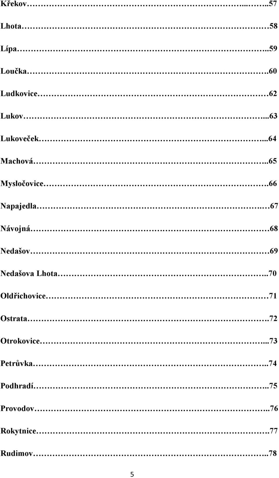 67 Návojná 68 Nedašov 69 Nedašova Lhota..70 Oldřichovice 71 Ostrata.