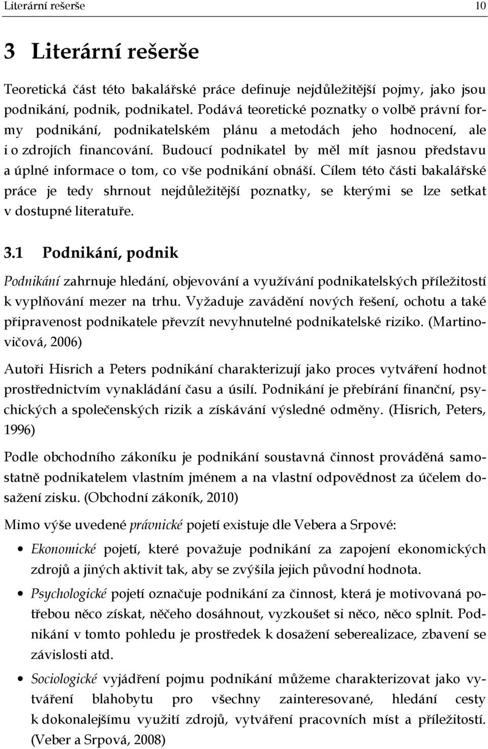 Budoucí podnikatel by měl mít jasnou představu a úplné informace o tom, co vše podnikání obnáší.