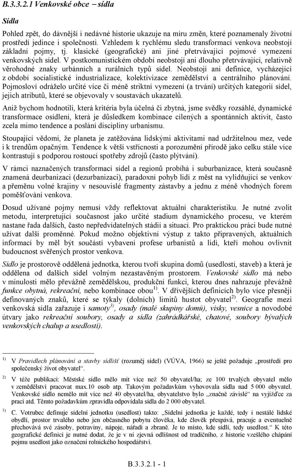 V postkomunistickém období neobstojí ani dlouho přetrvávající, relativně věrohodné znaky urbánních a rurálních typů sídel.