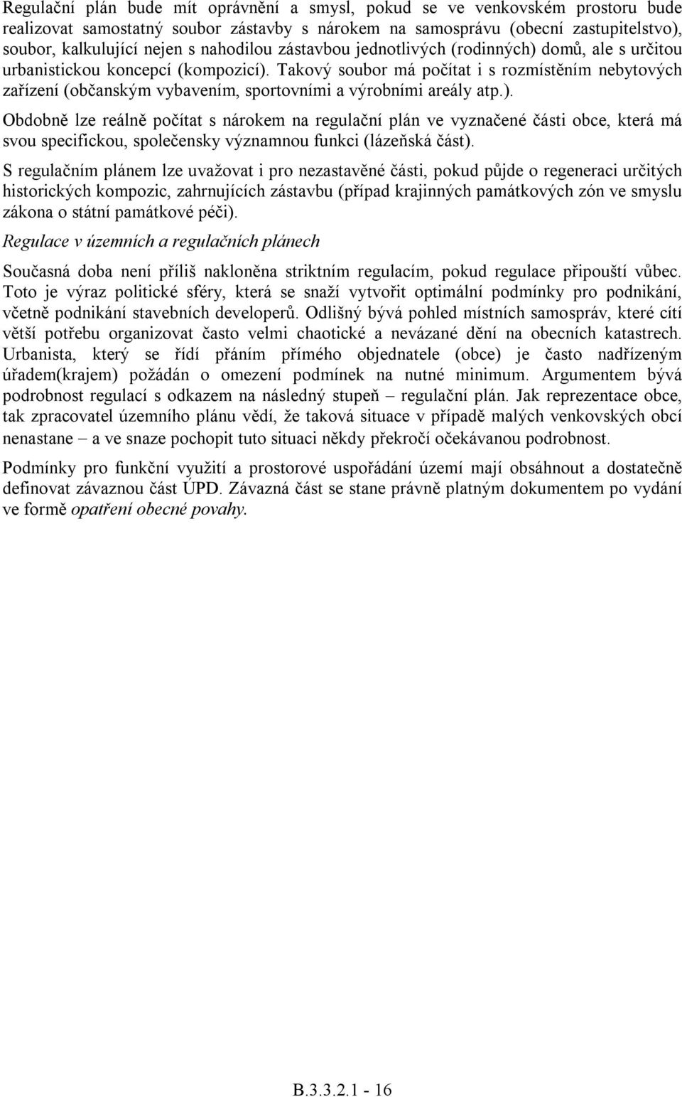 Takový soubor má počítat i s rozmístěním nebytových zařízení (občanským vybavením, sportovními a výrobními areály atp.).