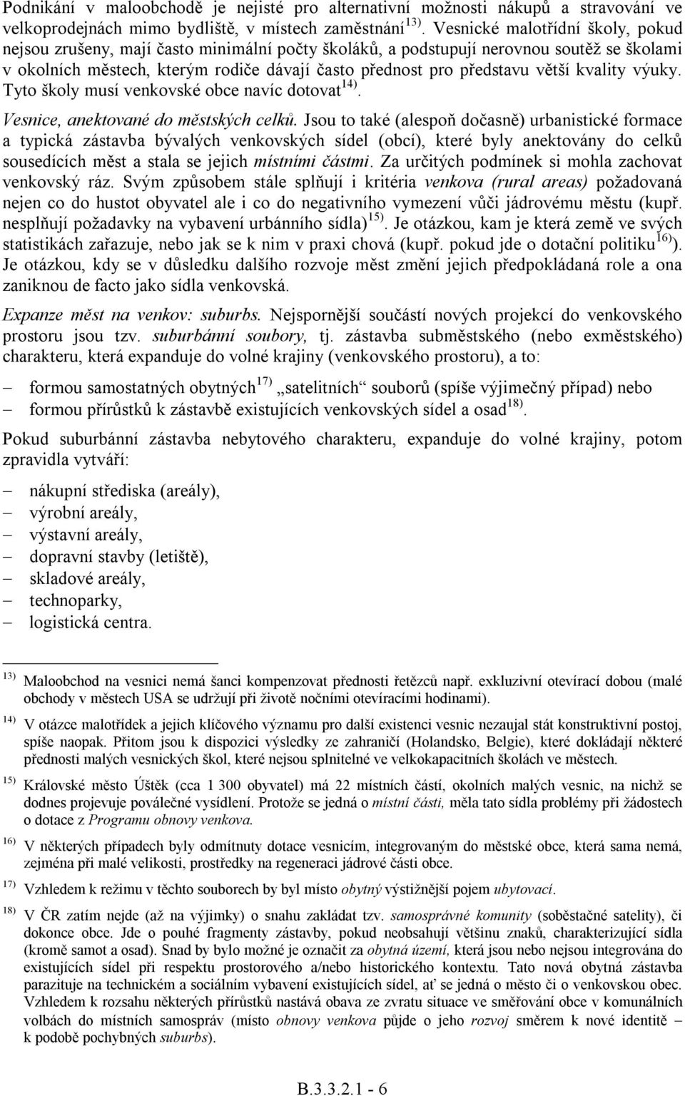 větší kvality výuky. Tyto školy musí venkovské obce navíc dotovat 14). Vesnice, anektované do městských celků.