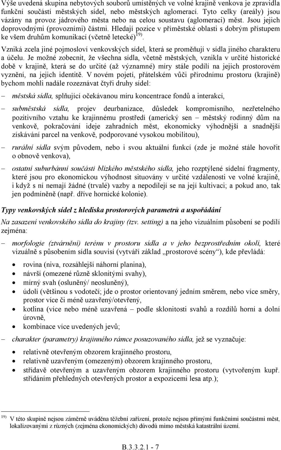 Hledají pozice v příměstské oblasti s dobrým přístupem ke všem druhům komunikací (včetně letecké) 19).