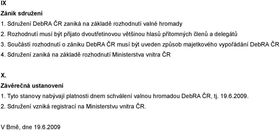 Součástí rozhodnutí o zániku DebRA ČR musí být uveden způsob majetkového vypořádání DebRA ČR 4.