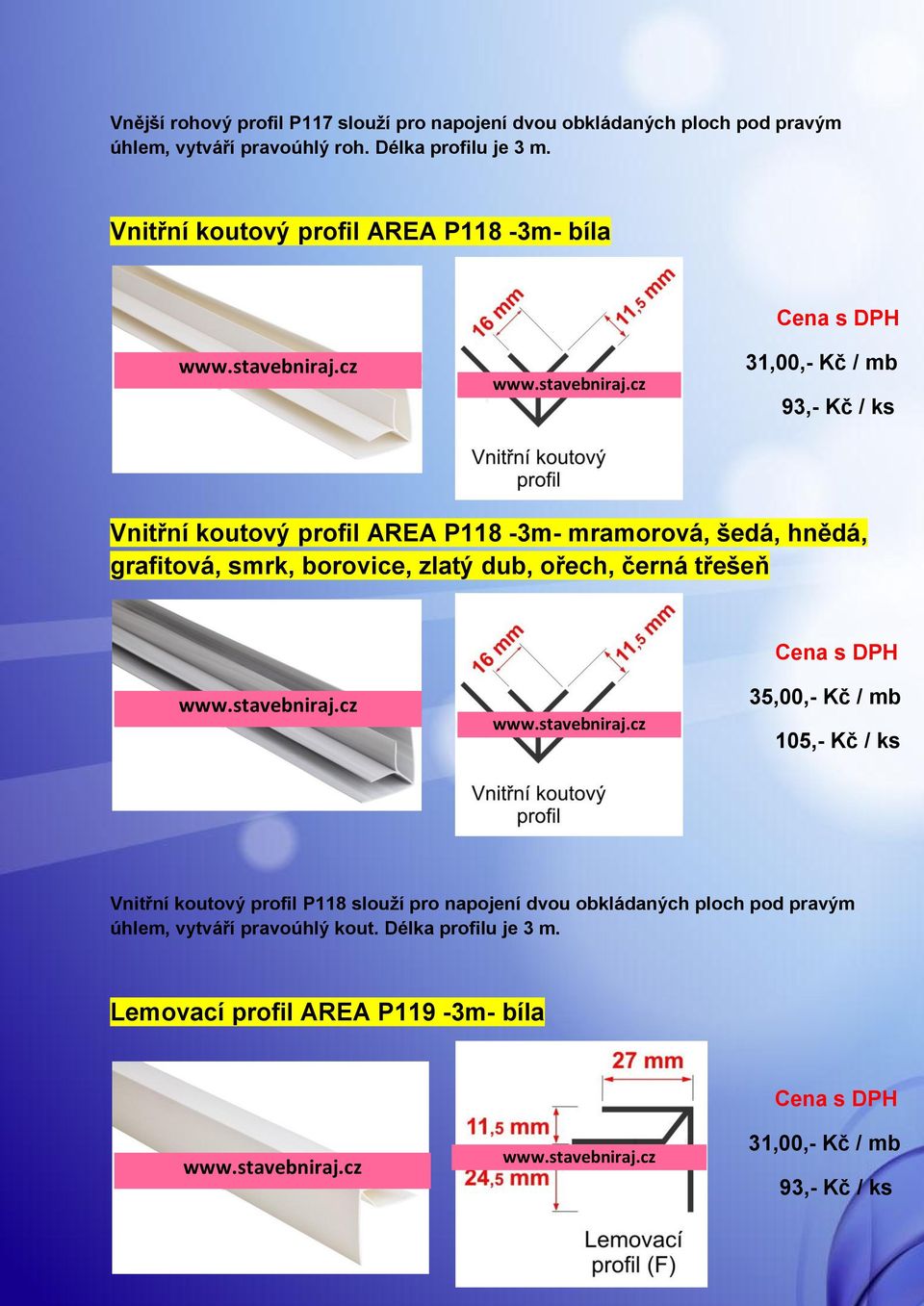 Vnitřní koutový profil AREA P118-3m- bíla 31,00,- Kč / mb 93,- Kč / ks Vnitřní koutový profil AREA P118-3m- mramorová,