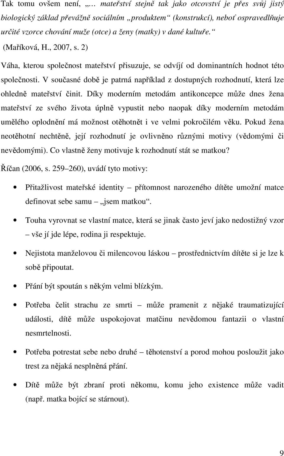V současné době je patrná například z dostupných rozhodnutí, která lze ohledně mateřství činit.