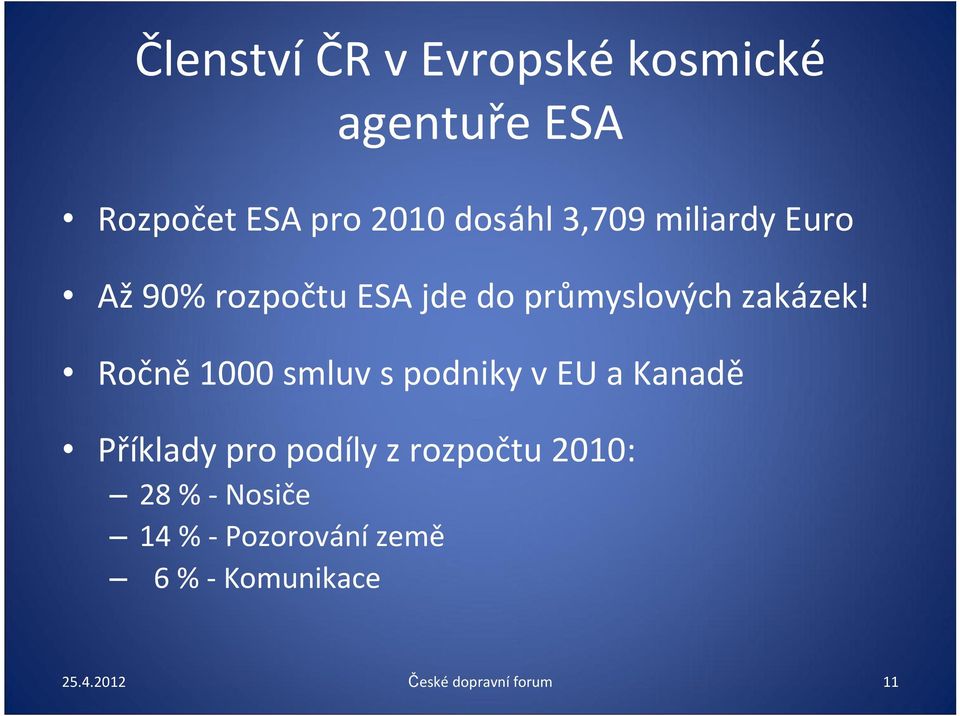 Ročně 1000 smluv s podniky v EU a Kanadě Příklady pro podíly z rozpočtu