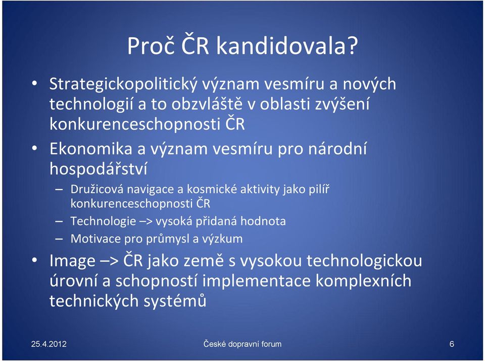 Ekonomika a význam vesmíru pro národní hospodářství Družicová navigace a kosmické aktivity jako pilíř