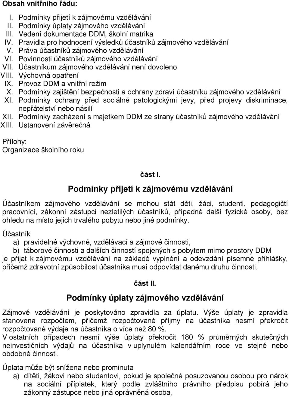 Účastníkům zájmového vzdělávání není dovoleno VIII. Výchovná opatření IX. Provoz DDM a vnitřní režim X. Podmínky zajištění bezpečnosti a ochrany zdraví účastníků zájmového vzdělávání XI.