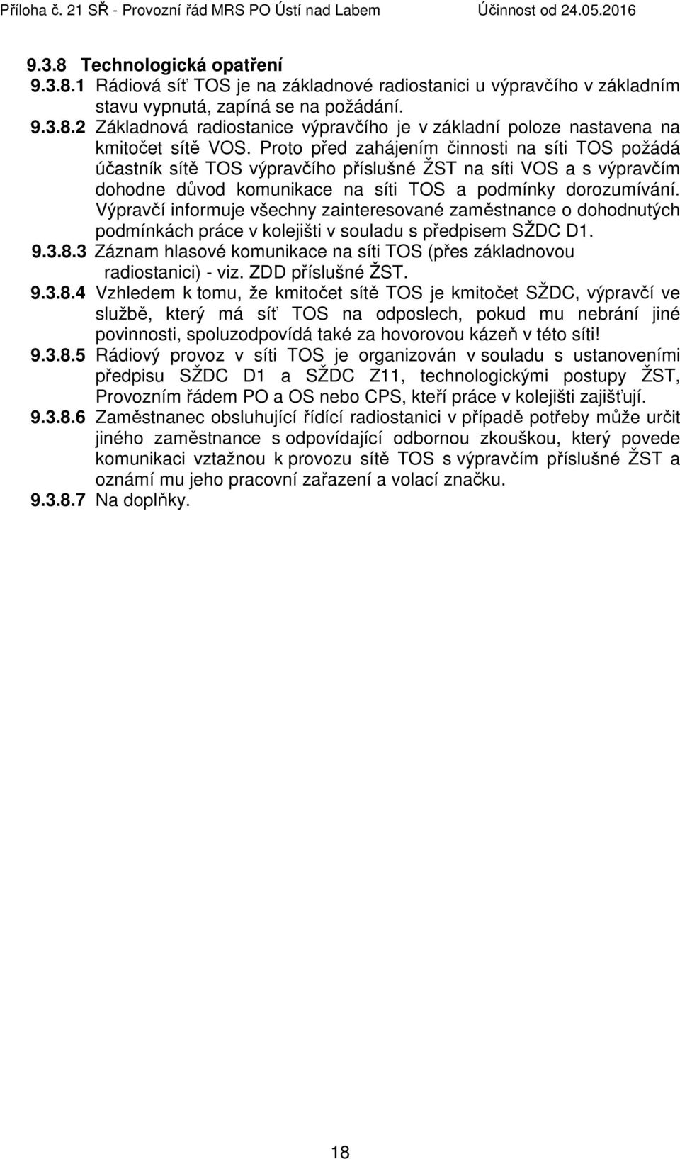 Výpravčí informuje všechny zainteresované zaměstnance o dohodnutých podmínkách práce v kolejišti v souladu s předpisem SŽDC D1. 9.3.8.