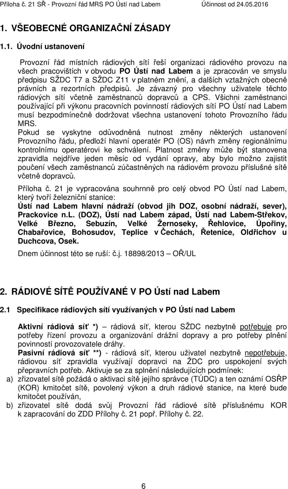 Všichni zaměstnanci používající při výkonu pracovních povinností rádiových sítí PO Ústí nad Labem musí bezpodmínečně dodržovat všechna ustanovení tohoto Provozního řádu MRS.