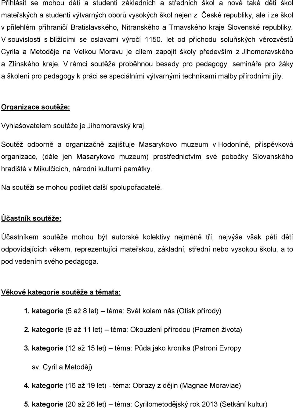 let od příchodu soluňských věrozvěstů Cyrila a Metoděje na Velkou Moravu je cílem zapojit školy především z Jihomoravského a Zlínského kraje.