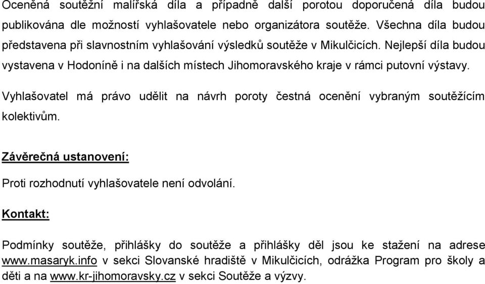 Nejlepší díla budou vystavena v Hodoníně i na dalších místech Jihomoravského kraje v rámci putovní výstavy.