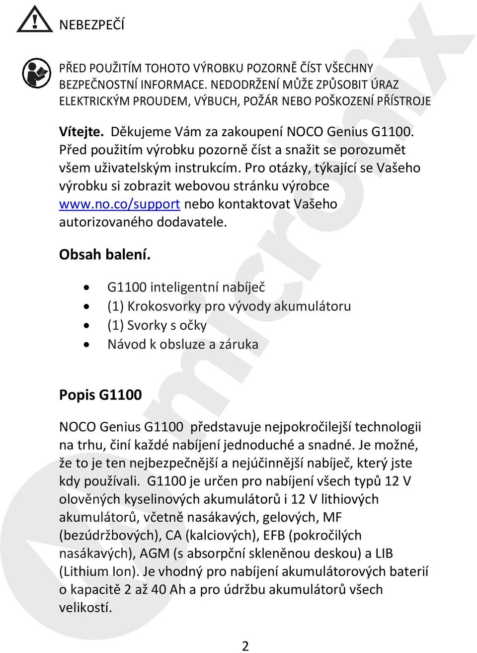 Pro otázky, týkající se Vašeho výrobku si zobrazit webovou stránku výrobce www.no.co/support nebo kontaktovat Vašeho autorizovaného dodavatele. Obsah balení.