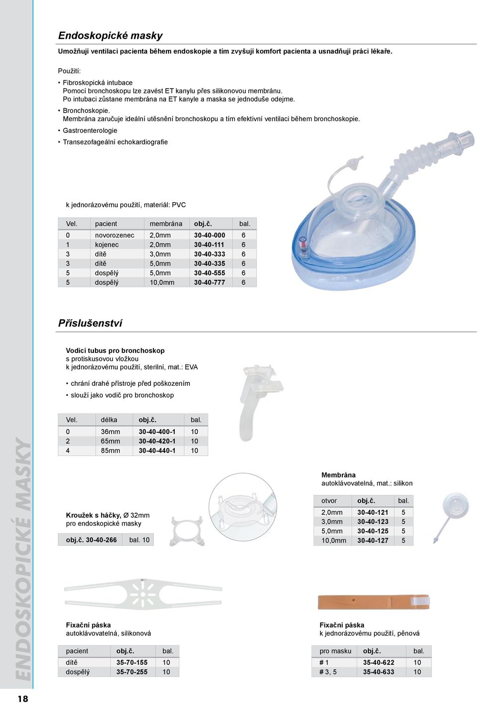 Membrána zaručuje ideální utěsnění bronchoskopu a tím efektivní ventilaci během bronchoskopie. Gastroenterologie Transezofageální echokardiografie k jednorázovému použití, materiál: PVC Vel.
