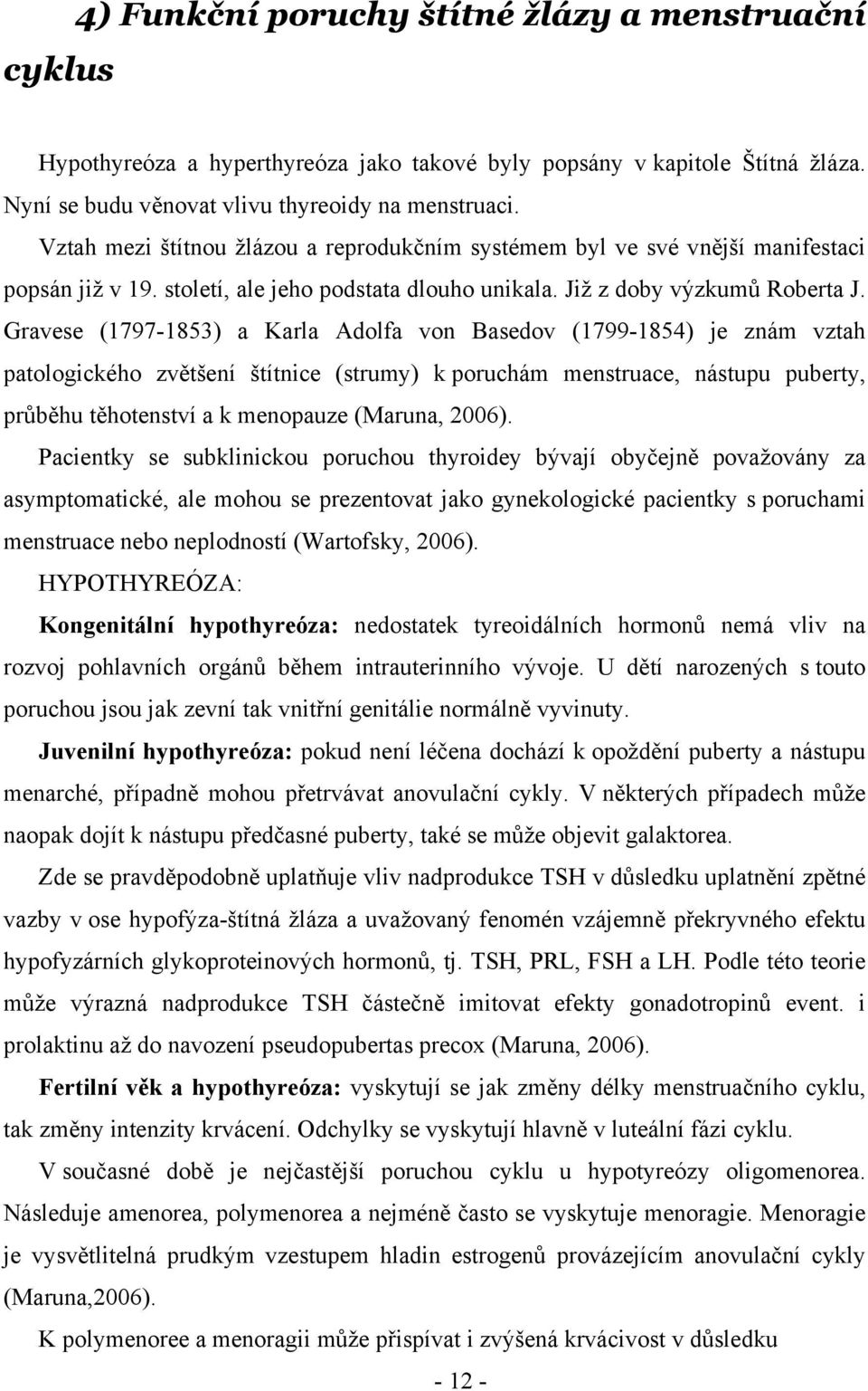 Gravese (1797-1853) a Karla Adolfa von Basedov (1799-1854) je znám vztah patologického zvětšení štítnice (strumy) k poruchám menstruace, nástupu puberty, průběhu těhotenství a k menopauze (Maruna,