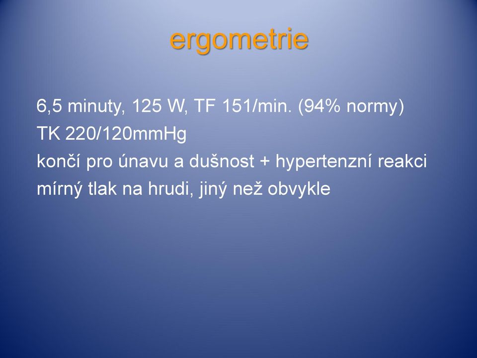 (94% normy) TK 220/120mmHg končí pro