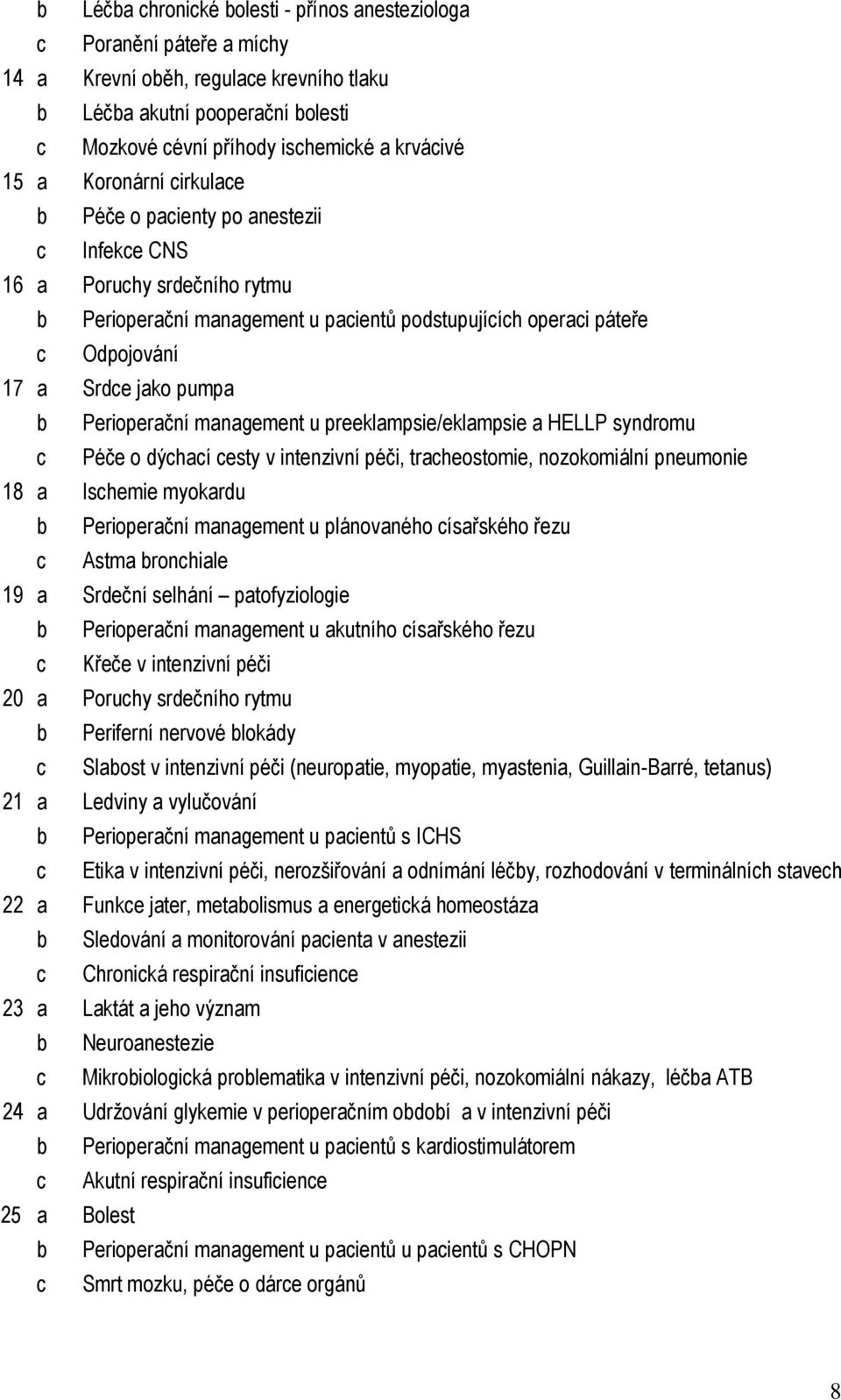 Perioperační management u preeklampsie/eklampsie a HELLP syndromu c Péče o dýchací cesty v intenzivní péči, tracheostomie, nozokomiální pneumonie 18 a Ischemie myokardu b Perioperační management u