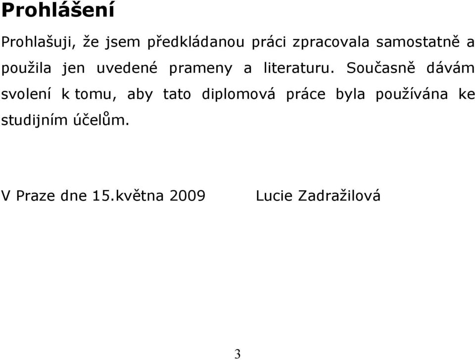 Současně dávám svolení k tomu, aby tato diplomová práce byla