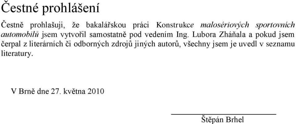 Lubora Zháňala a pokud jsem čerpal z literárních či odborných zdrojů jiných