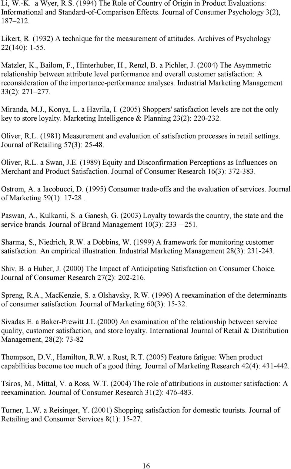 (2004) The Asymmetric relationship between attribute level performance and overall customer satisfaction: A reconsideration of the importance-performance analyses.