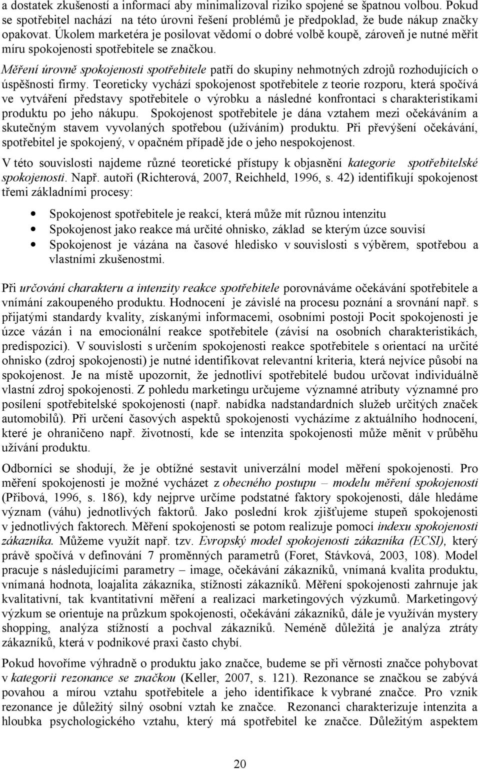 Měření úrovně spokojenosti spotřebitele patří do skupiny nehmotných zdrojů rozhodujících o úspěšnosti firmy.