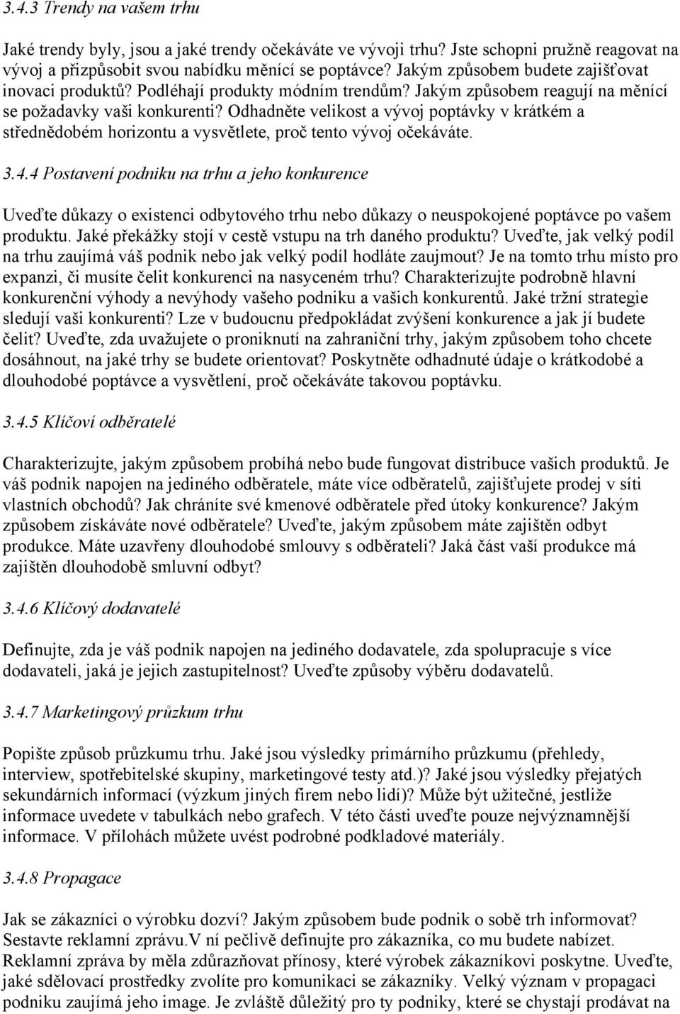 Odhadněte velikost a vývoj poptávky v krátkém a střednědobém horizontu a vysvětlete, proč tento vývoj očekáváte. 3.4.