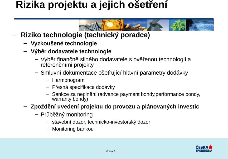 Harmonogram Přesná specifikace dodávky Sankce za neplnění (advance payment bondy,performance bondy, warranty bondy) Zpoždění