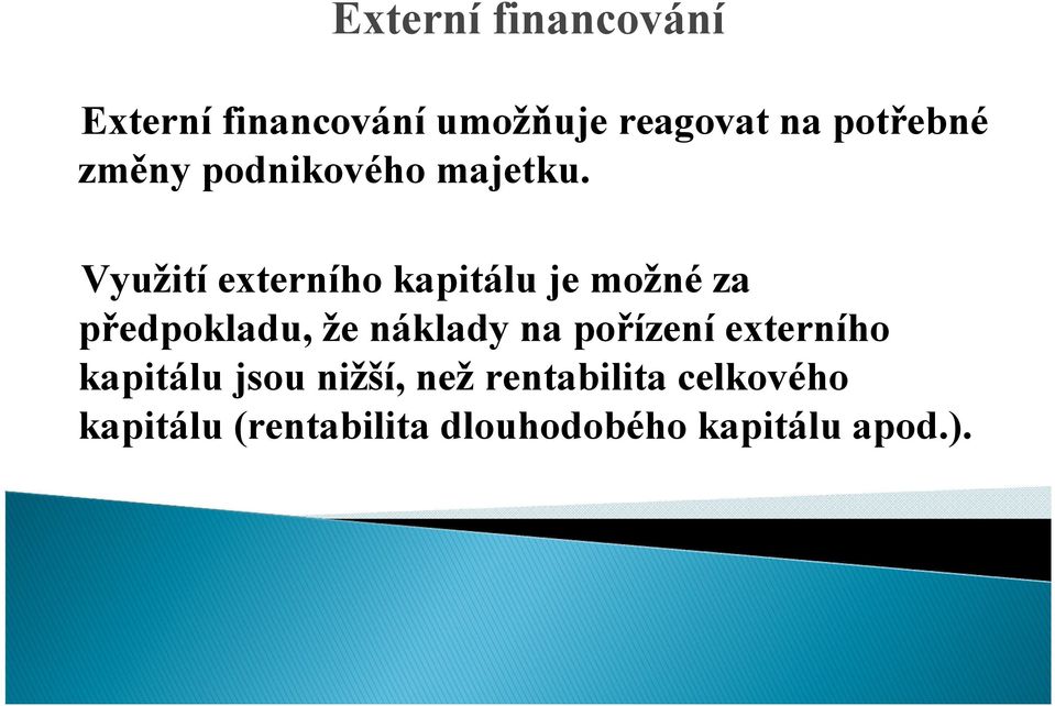 Využití externího kapitálu je možné za předpokladu, že náklady na