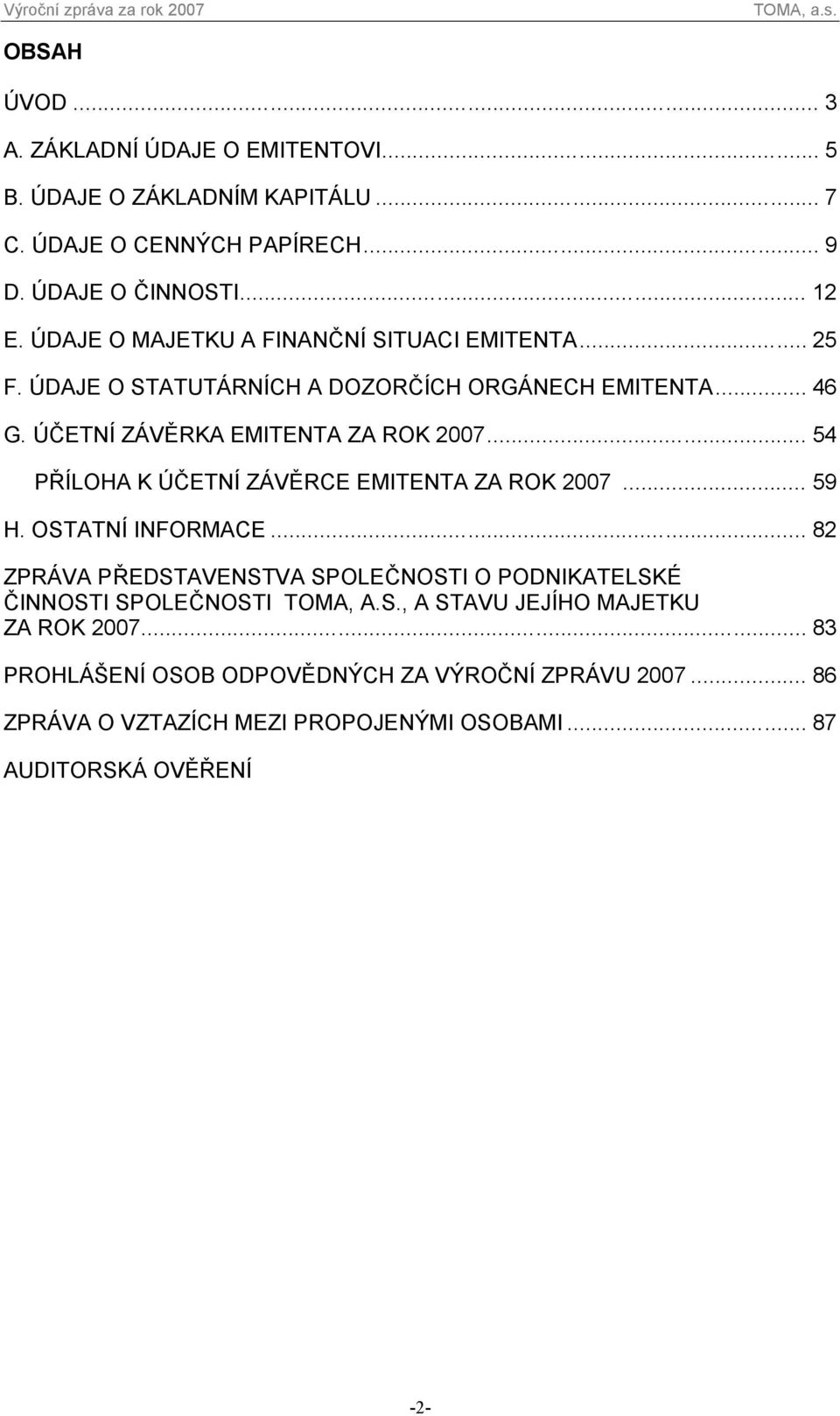 .. 54 PŘÍLOHA K ÚČETNÍ ZÁVĚRCE EMITENTA ZA ROK 2007... 59 H. OSTATNÍ INFORMACE.