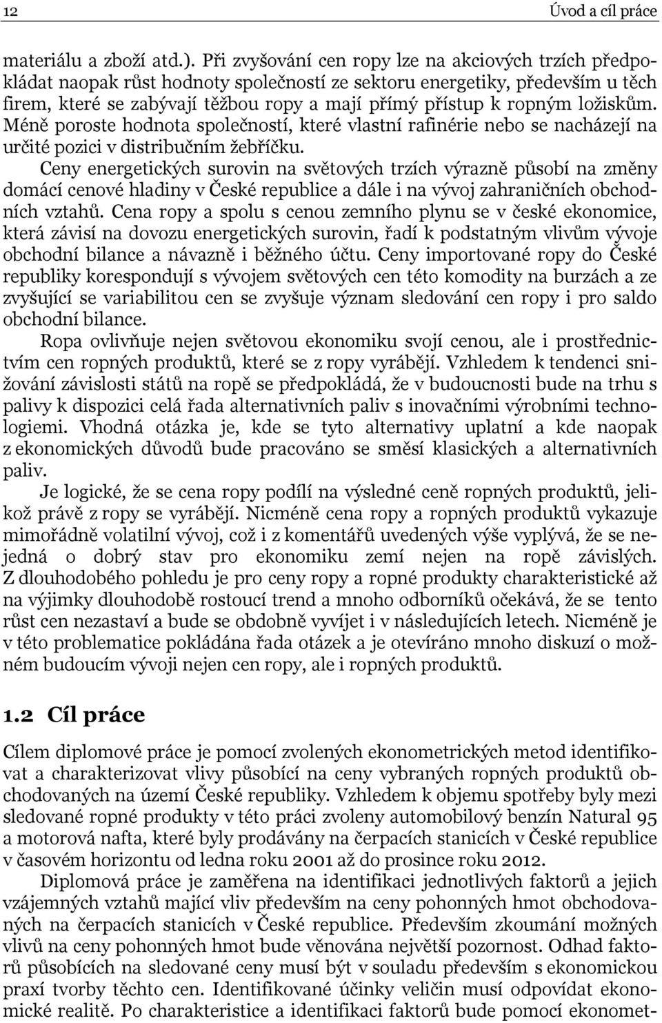 ložiskům. Méně poroste hodnota společností, které vlastní rafinérie nebo se nacházejí na určité pozici v distribučním žebříčku.