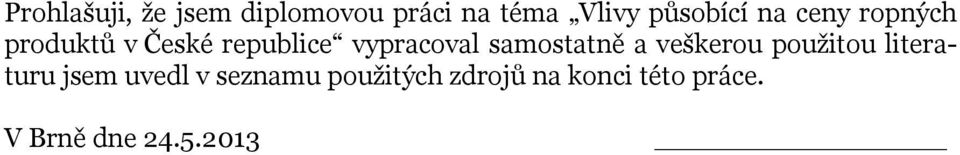 vypracoval samostatně a veškerou použitou literaturu jsem