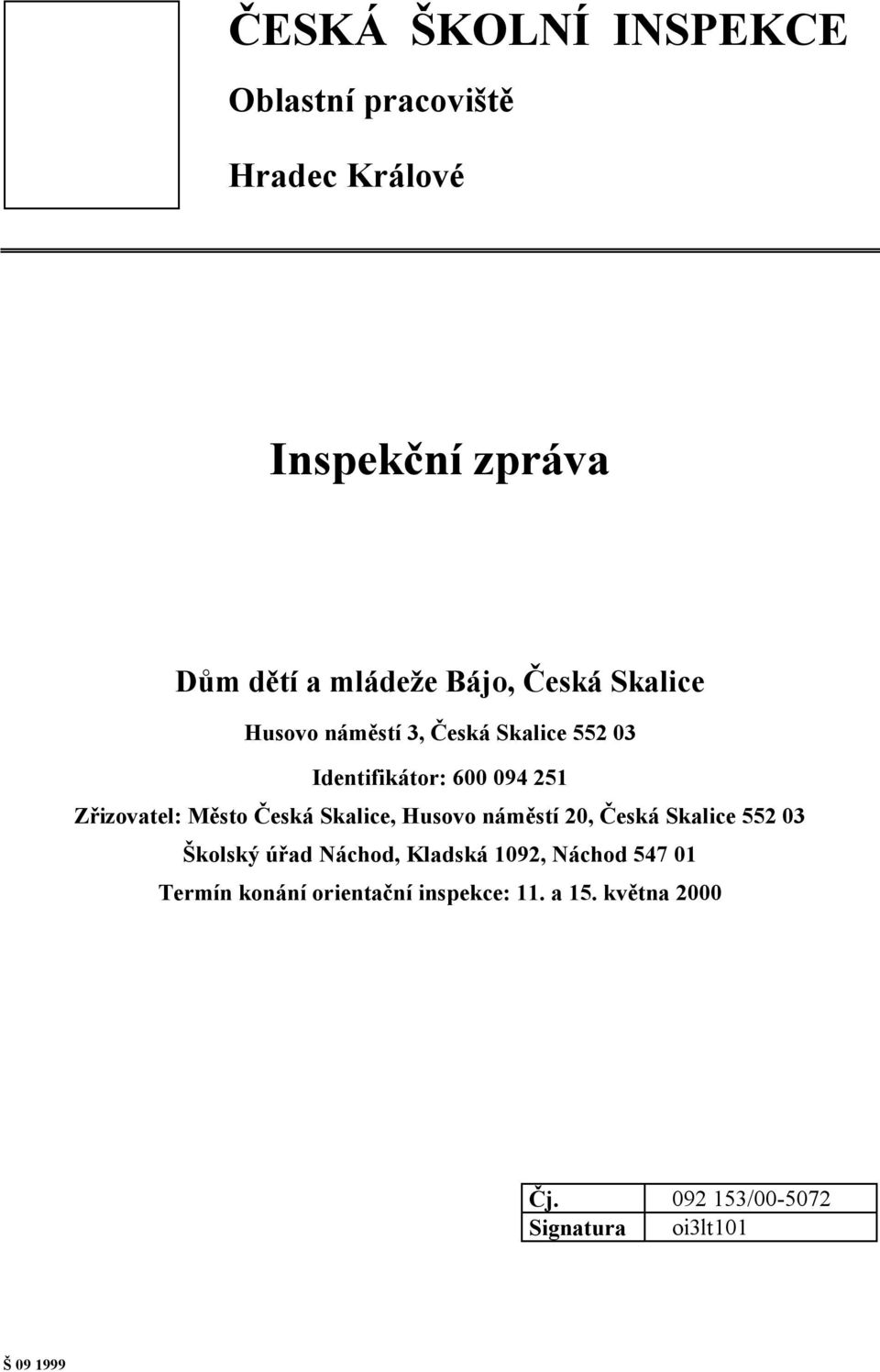 Česká Skalice, Husovo náměstí 20, Česká Skalice 552 03 Školský úřad Náchod, Kladská 1092, Náchod 547