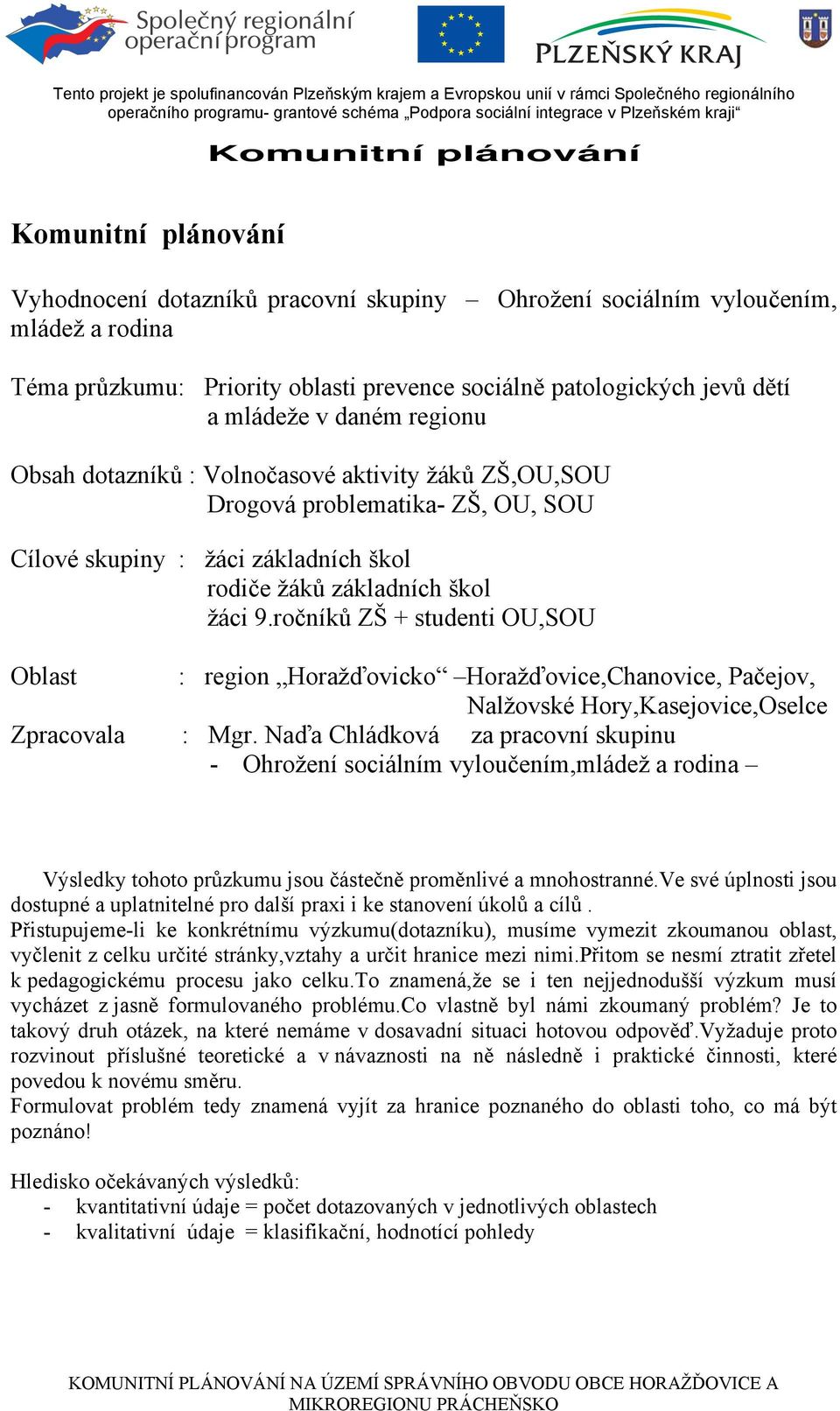 ročníků ZŠ + studenti OU,SOU Oblast : region Horažďovicko Horažďovice,Chanovice, Pačejov, Nalžovské Hory,Kasejovice,Oselce Zpracovala : Mgr.